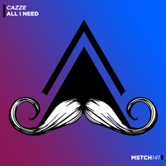 CAZZE - All I Need (Original Mix) [MUSTACHE CREW RECORDS]