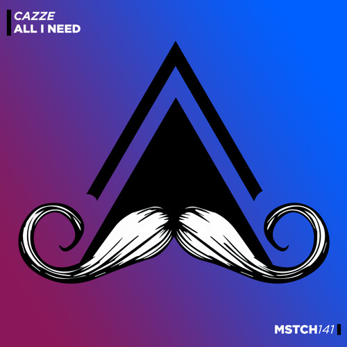 CAZZE - All I Need (Original Mix) [MUSTACHE CREW RECORDS]