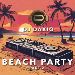 DjDaxio - Beach Party - Part 2