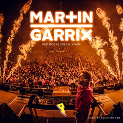 GHOSTDRAGON & PROXIMITY - MARTIN GARRIX RED ROCKS 2025 MIXTAPE