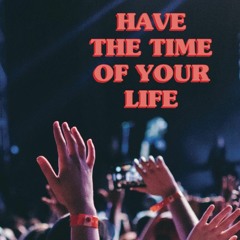 Have The Time of Your Life