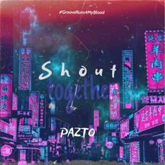 Shout Together (Vocal Mix) - Pazto