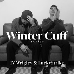 Winter Cuff series // IV Wrigley & LuckyStrike