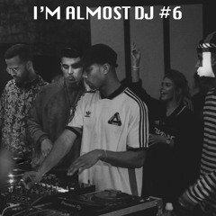 I'M ALMOST DJ #6