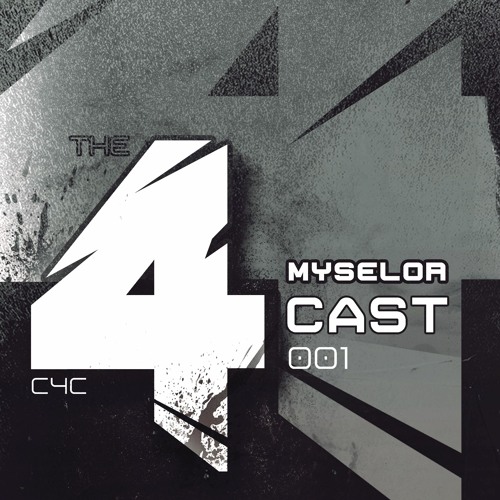 C4C // THE 4CAST 001 // Myselor