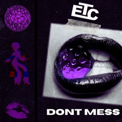 ETC - Don’t Mess