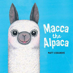 GET EPUB 📧 Macca the Alpaca by  Matt Cosgrove &  Matt Cosgrove EPUB KINDLE PDF EBOOK