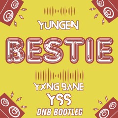 Yungen - Bestie Feat. Yxng Bane ( YSS DRUM & BASS BOOTLEG ) FREE DOWNLOAD