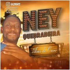 NEY QUEBRADEIRA - Asas de Ouro (VERSÃO ARROCHA prod.LzBeatz)