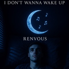 I Don’t Wanna Wake Up