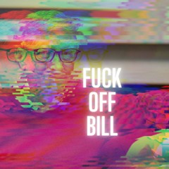 fuck off bill