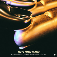 Nicky Romero, DubVision X Philip Strand - Stay A Little Longer