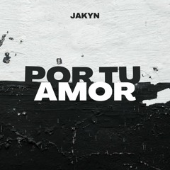 Jakyn - Por Tu Amor