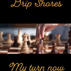 Drip Shores- (My Turn Now) 💯🔥🔥