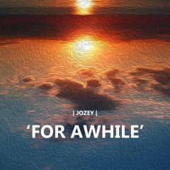 'for awhile' - Pro. Jozey