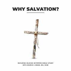 Why Salvation | Building Blocks Bible Study | hff.church