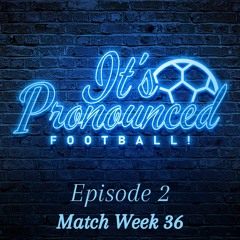 Episode 2 - Match Week 36 - MORE VAR Controversy, FA Cup, The Relegation Battle, and more...
