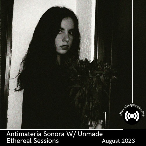 Antimateria Sonora preset. Ethereal Sessions with Unmade | August 2023