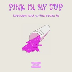 Pink In My Cup [Automatic Mula x Yung $teezi Ab]
