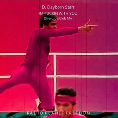 D. Dayborn Starr - Im Fuckin with You [Silenzio's Club Mix]