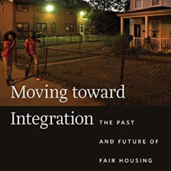 DOWNLOAD PDF 📪 Moving toward Integration: The Past and Future of Fair Housing by  Ri