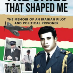[Download] PDF 📬 The Skies that Shaped Me: An Iranian Pilot and Political Prisoner’s