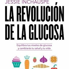 Download Book [PDF] La revolución de la glucosa: Equilibra tus niveles de glucosa y cambiarás tu