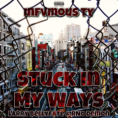 Stuck In My Ways (Feat. Larry Bellyfaté & RNO Demon)