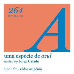 264. Uma Espécie de Azul Radio Show 15.12.23 (English)
