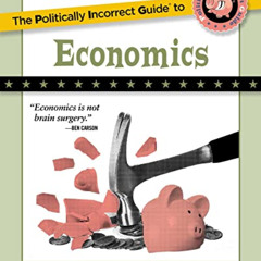 GET EBOOK 📬 The Politically Incorrect Guide to Economics (The Politically Incorrect