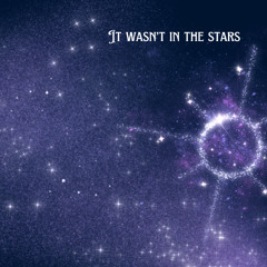 It Wasn't In The Stars