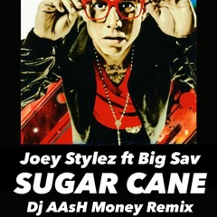 Joey Stylez ft Big Sav - Sugar Cane (Dj AAsH Money Remix)