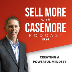 Ep.99 | Creating a Powerful Mindset