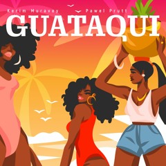 Kerim Muravey Ft. Pawel Prutt - Guataqui (ft. Martina Camargo)
