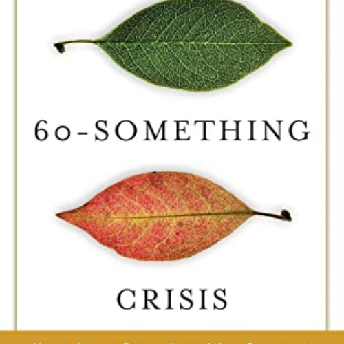 [Access] PDF 🖍️ The 60-Something Crisis: How to Live an Extraordinary Life in Retire