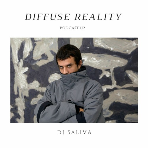 Diffuse Reality Podcast 112 : DJ Saliva