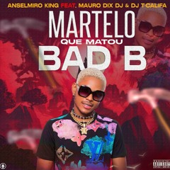 Anselmiro King Feat. Mauro Dix dj & Dj Tcalifa - Martelo Que Matou Bad B