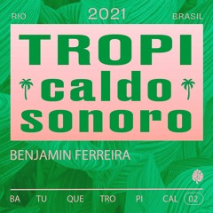 TropiCaldo Sonoro 002 - Benjamin Ferreira