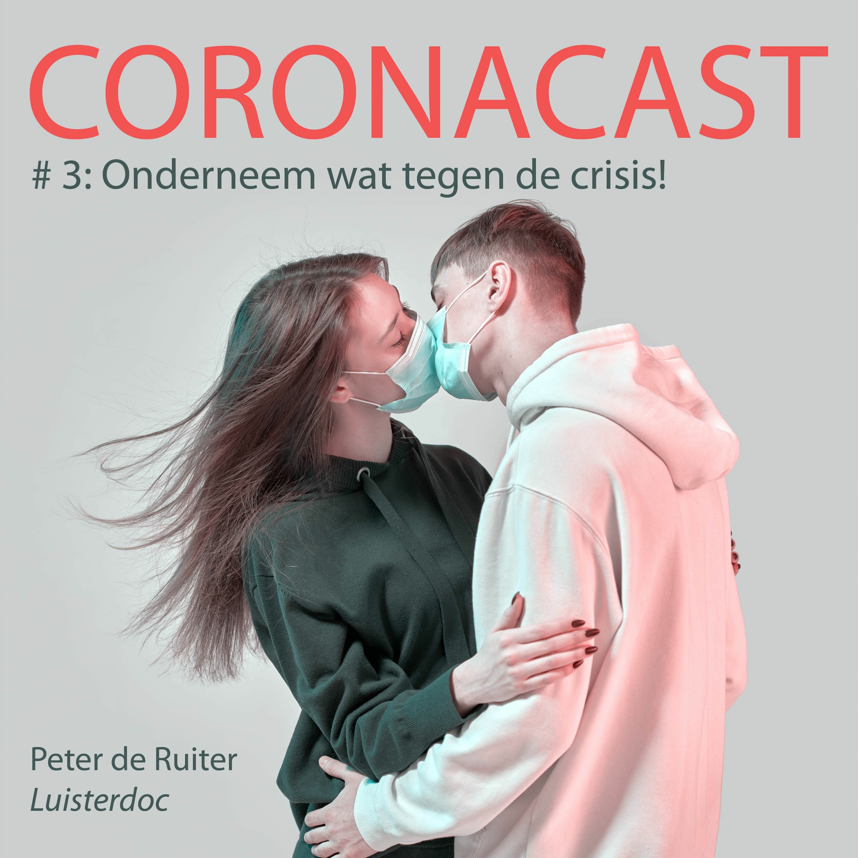 Coronacast 3: Onderneem wat tegen de crisis!