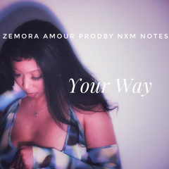 Zemora Amour x Nxm Notes - Your Way