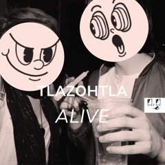 Tlazohtla - Alive [ FREE DOWNLOAD ]