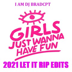 I AM DJ Bradcpt - Girls Just Want To Have Fun (Let It Rip' Edit 2021)