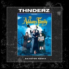 THE ADDAMS FAMILY (THNDERZ RAVETOK EDIT)