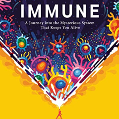 [Access] KINDLE 💌 Immune: A Journey into the Mysterious System That Keeps You Alive