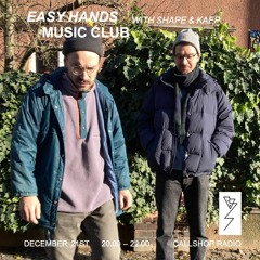 Easy Hands Music Club w/ Shape & Kaep 22.12.23