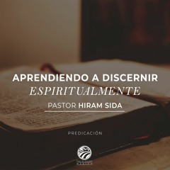 Hiram Sida - Aprendiendo a discernir espiritualmente