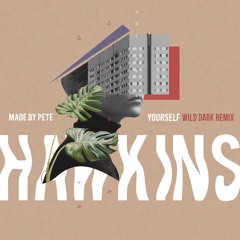 Made By Pete - Yourself (Wild Dark Remix) [Hawkins]