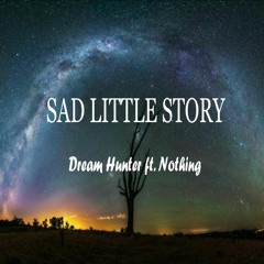 Dream Hunter - Sad Little Story ft. Nothing
