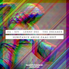 Lenny Dee - The Dreamer (SUBSTANCE ABUSE ZAAG EDIT)