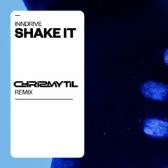 INNDRIVE - Shake It (Chrismytil Remix) - (FREE DOWNLOAD)